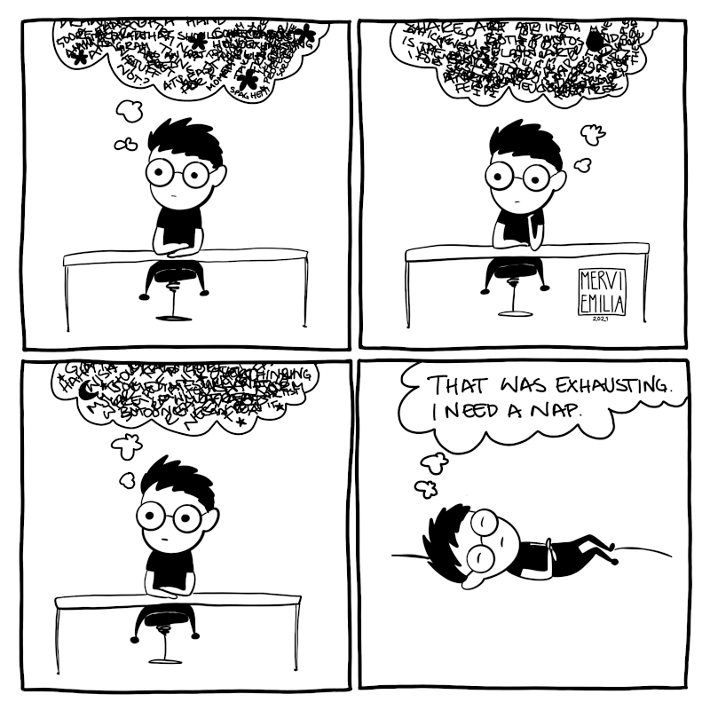 4 panel comic of a person thinking a lot and finally going to lay down saying: "That was exhausting. I need a nap."